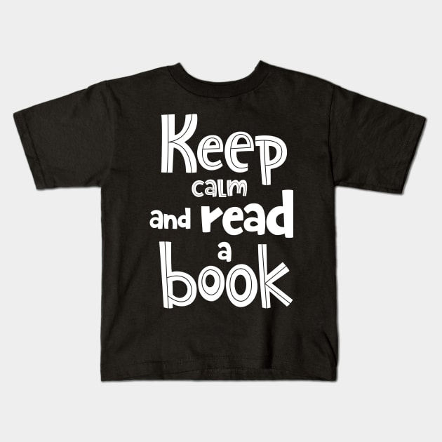 Keep calm and read a book Kids T-Shirt by Dream Store